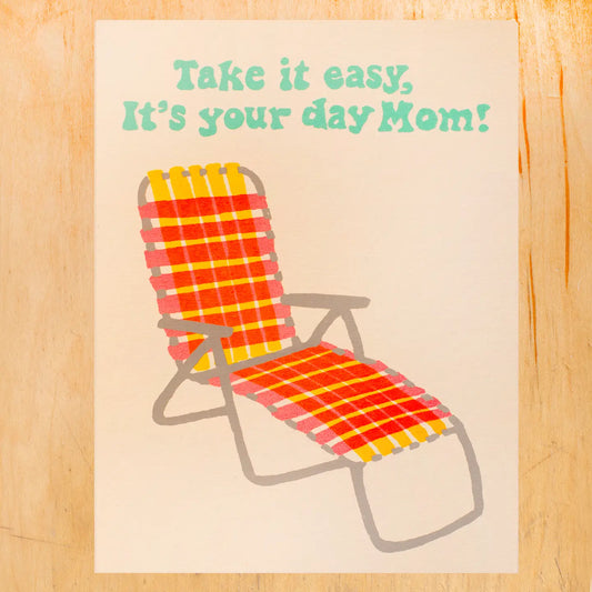 Take It Easy, It's Your Day Mom Card